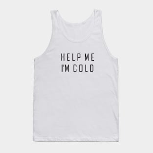 Help Me I'm Cold Tank Top